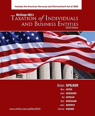 Taxation of Individuals and Business Entities, 2010 Edition - Ayers Benjamin, and Spilker Brian, and Robinson, John