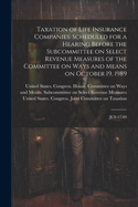 Taxation of Life Insurance Companies: Scheduled for a Hearing Before the Subcommittee on Select Revenue Measures of the Committee on Ways and Means on October 19, 1989: JCS-17-89