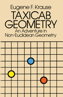 Taxicab Geometry: An Adventure in Non-Euclidean Geometry - Krause, Eugene F