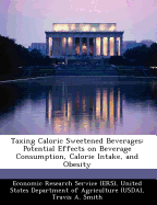 Taxing Caloric Sweetened Beverages: Potential Effects on Beverage Consumption, Calorie Intake, and Obesity