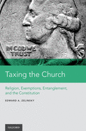Taxing the Church: Religion, Exemptions, Entanglement, and the Constitution