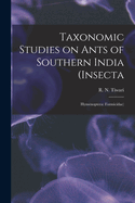 Taxonomic Studies on Ants of Southern India (Insecta: Hymenoptera: Formicidae)