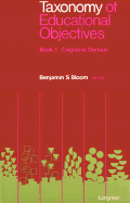 Taxonomy of Educational Objectives Book 1: Cognitive Domain - Bloom, Benjamin S, and Krathwohl, David R