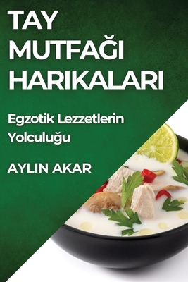 Tay Mutfagi Harikalari: Egzotik Lezzetlerin Yolculugu - Akar, Aylin