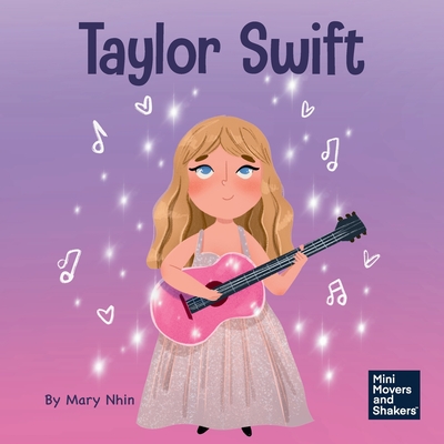 Taylor Swift: A Kid's Book About Being Authentically Yourself - Nhin, Mary
