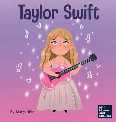 Taylor Swift: A Kid's Book About Being Authentically Yourself - Nhin, Mary, and Yee, Rebecca (Designer)