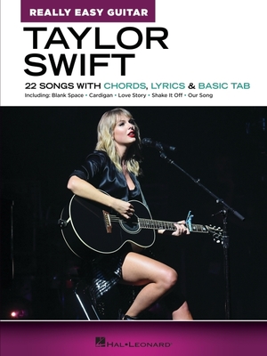 Taylor Swift - Really Easy Guitar: 22 Songs with Chords, Lyrics & Basic Tab - Swift, Taylor