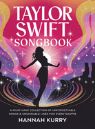 Taylor Swift Songbook: A Must-Have Collection of Unforgettable Songs & Memorable Lines for Every Swiftie
