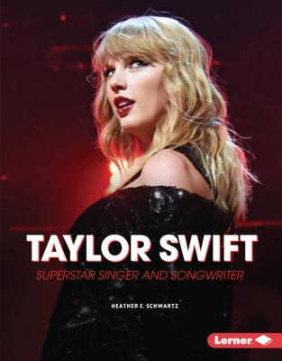 Taylor Swift: Superstar Singer and Songwriter - Schwartz, Heather E