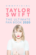 Taylor Swift: The Ultimate Taylor Swift Fan Book 2020: Taylor Swift Facts, Quiz and Quotes