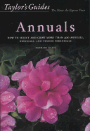 Taylor's Guide to Annuals: How to Select and Grow More Than 400 Annuals, Biennials, and Tender Perennials- Flexible Binding