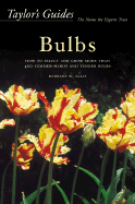 Taylor's Guide to Bulbs: How to Select and Grow 480 Species of Spring and Summer Bulbs