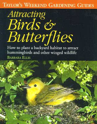 Taylor's Weekend Gardening Guide to Attracting Birds and Butterflies: How to Plant a Backyard Habitat to Attract Hummingbirds and Other Winged Wildlife - Houghton Mifflin Company, and Ellis, Barbara W