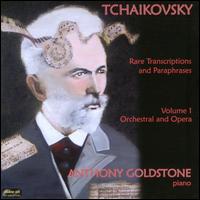 Tchaikovsky: Rare Transcriptions and Paraphrases, Vol. 1: Orchestral and Opera - Anthony Goldstone (piano)