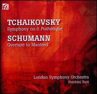 Tchaikovsky: Symphony No. 6; Schumann: Overture to Manfred - London Symphony Orchestra; Yondani Butt (conductor)
