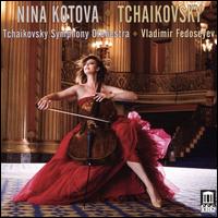 Tchaikovsky - Nina Kotova (cello); Tchaikovsky Symphony Orchestra of Moscow Radio; Vladimir Fedoseyev (conductor)