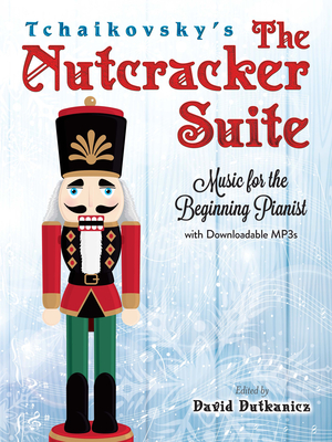 Tchaikovsky's the Nutcracker Suite: Music for the Beginning Pianist with Downloadable Mp3s - Dutkanicz, David