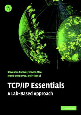 TCP/IP Essentials: A Lab-Based Approach - Panwar, Shivendra S, and Mao, Shiwen, and Ryoo, Jeong-Dong