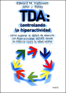 Tda: Controlando La Hiperactividad: Como Superar El Deficit de Atencion Con Hiperactividad (ADHD) Desde La Infancia Hasta La Edad Adulta