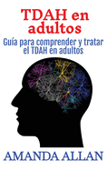 TDAH en adultos: Gua para comprender y tratar el TDAH en adultos