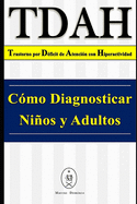 TDAH - Trastorno por Dficit de Atencin con Hiperactividad. Cmo Diagnosticar Nios y Adultos