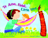 Te Amo, Bebe, Little One - Wheeler, Lisa, and Suarez, Maribel (Illustrator)