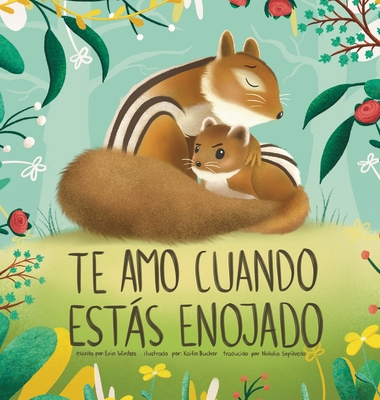 Te Amo Cuando Ests Enojado (I Love You When You're Angry) (Spanish Edition) - Winters, Erin, and Bucher, Kaitin (Illustrator), and Seplveda, Natalia (Translated by)