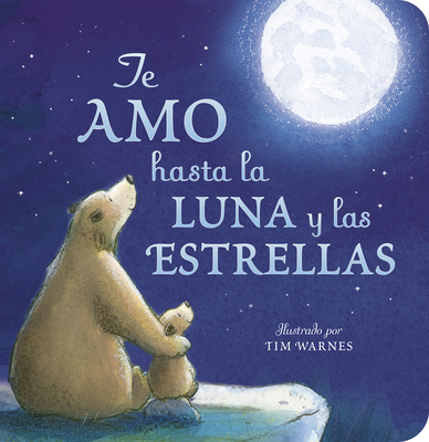 Te Amo Hasta La Luna Y Las Estrellas (I Love You to the Moon and Back - Spanish Edition) - Hepworth, Amelia, and Warnes, Tim (Illustrator), and Correa, Maria (Translated by)