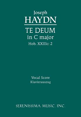 Te Deum in C major, Hob.XXIIIc.2: Vocal score - Haydn, Joseph, and Sargeant, Richard W, Jr. (Editor)