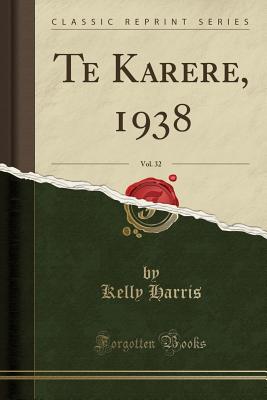 Te Karere, 1938, Vol. 32 (Classic Reprint) - Harris, Kelly