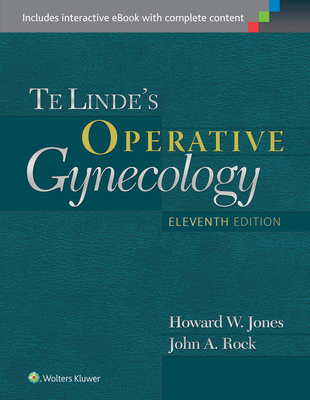 Te Linde's Operative Gynecology - Jones, Howard W, III, MD, and Rock, John A, MD