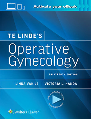 Te Linde's Operative Gynecology - Handa, Victoria Lynn, and Van Le, Linda, MD