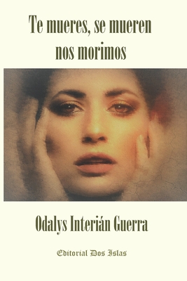 Te mueres, se mueren nos morimos: Editorial Dos Islas - Fernndez, Jos? Hugo (Preface by), and Interin Guerra, Odalys