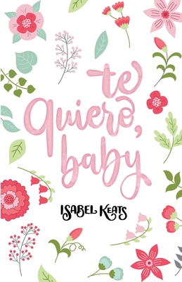 Te Quiero, Baby - Keats, Isabel