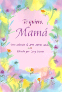 Te Quiero Mama: Una Coleccion de Artes Monte Azul
