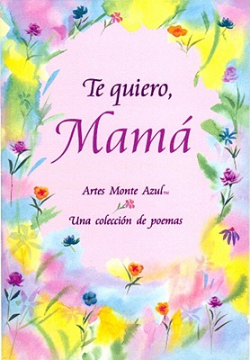 Te Quiero, Mama: Una Coleccion de Poemas - Morris, Gary (Editor)