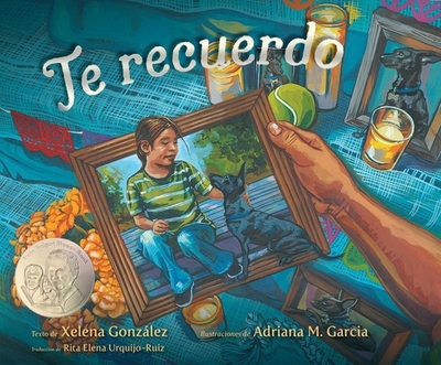 Te Recuerdo (Remembering) - Gonzlez, Xelena, and Garcia, Adriana M (Illustrator), and Urquijo-Ruiz, Rita E (Translated by)