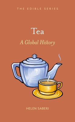 Tea: A Global History - Saberi, Helen