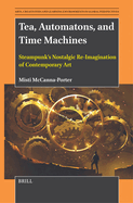 Tea, Automatons, and Time Machines: Steampunk's Nostalgic Re-Imagination of Contemporary Art
