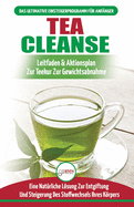 Tea Cleanse: Der Ultimative Anf?ngerleitfaden & Aktionsplan Zur Teereinigung Zur Gewichtsreduktion - Eine Nat?rliche Lsung Zur Entgiftung Und Steigerung Des Stoffwechsels Ihres Krpers (B?cher In Deutsch / Tea Cleanse Detox German Book)