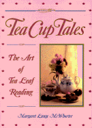 Tea Cup Tales: The Art of Reading Tea Leaves - McWhorter, Margaret Lange, and Andrecht, Summer (Editor)