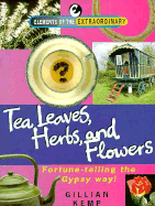 Tea Leaves, Herbs, and Flowers: Fortune Telling the Gypsy Way! - Kemp, Gillian