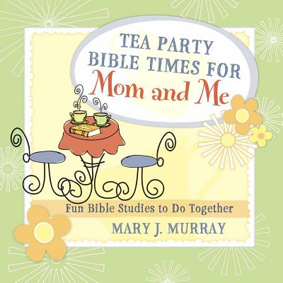 Tea Party Bible Times for Mom and Me - Murray, Mary J