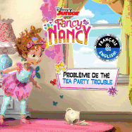 Tea Party Trouble / Problme de Th (English-French) (Disney Fancy Nancy)