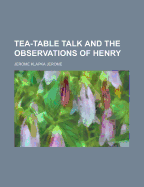 Tea-Table Talk and the Observations of Henry