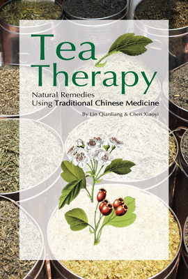 Tea Therapy: Natural Remedies Using Traditional Chinese Medicine - Lin, Qianliang