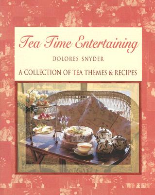 Tea Time Entertaining: A Collection of Tea Themes & Recipes - Snyder, Dolores