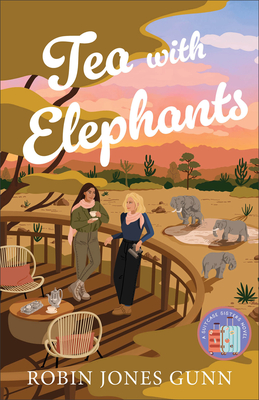 Tea with Elephants: A Suitcase Sisters Novel - Gunn, Robin Jones