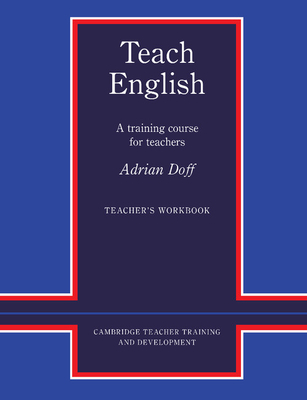 Teach English Teacher's Workbook: A Training Course for Teachers - Doff, Adrian