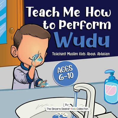 Teach Me How to Perform Wudu: Teaching Muslim Kids about Ablution - The Sincere Seeker Collection
